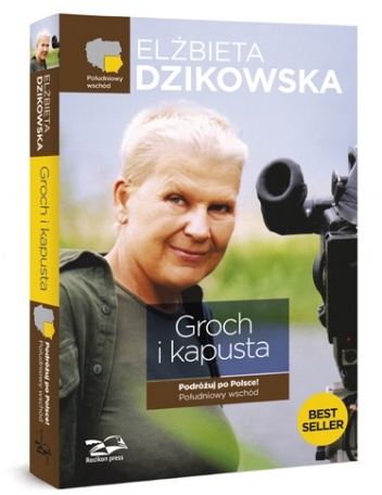 Okładka: Elżbieta Dzikowska - Groch i kapusta. Podróżuj po Polsce! Południowy wschód