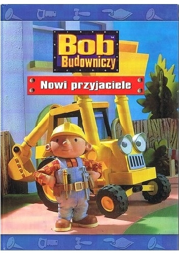 Okładka:  praca zbiorowa - Bob budowniczy. Nowi przyjaciele