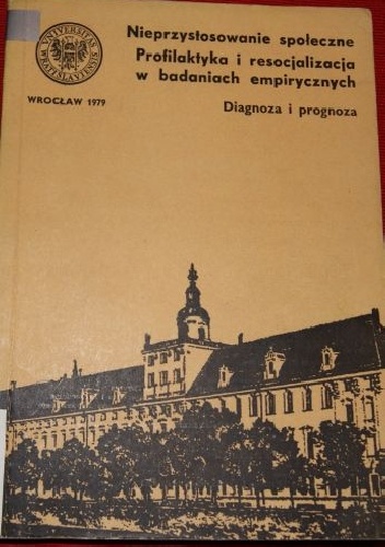 Okładka: Adolf Kisza - Nieprzystosowanie społeczne. Profilaktyka i resocjalizacja w badaniach empirycznych. Diagnoza i prognoza