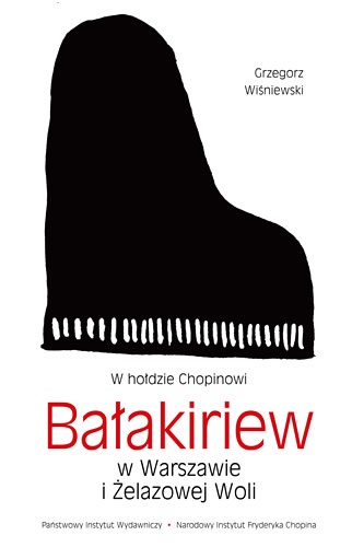 Okładka: Grzegorz Wiśniewski - Bałakiriew w Warszawie i Żelazowj Woli. W hołdzie Chopinowi