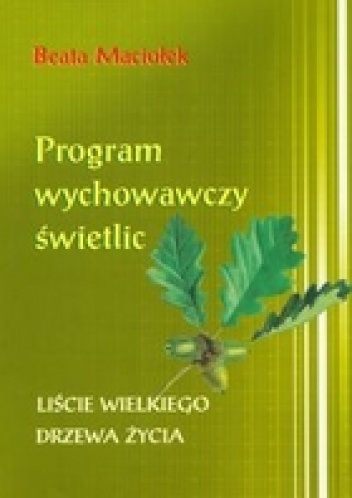Okładka: Beata Maciołek - Program wychowawczy świetlic Liście wielkiego drzewa życia