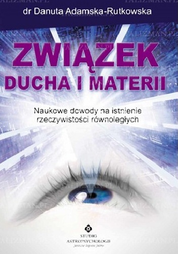 Okładka: Danuta Adamska-Rutkowska - Związek ducha i materii. Naukowe dowody na istnienie rzeczywistości równoległych