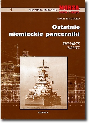 Okładka: Adam Śmigielski - Ostatnie niemieckie pancerniki - Bismarck, Tirpitz