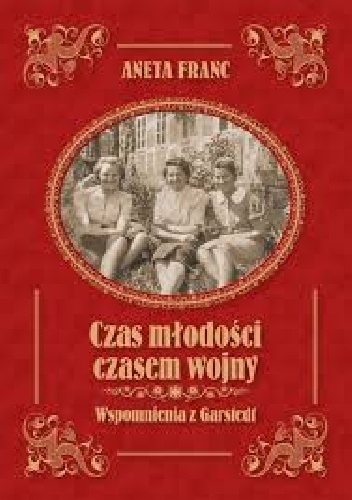 Okładka: Aneta Franc - Czas młodości czasem wojny. Wspomnienia z Garstedt
