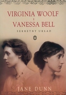 Okładka: Jane Dunn - Virginia Woolf i Vanessa Bell. Sekretny układ.
