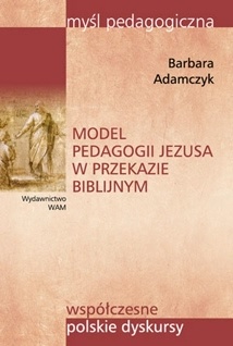 Okładka: Barbara Adamczyk - Model pedagogii Jezusa w przekazie biblijnym