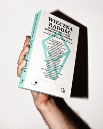 Okładka:  praca zbiorowa - Wieczna radość. Ekonomia polityczna społecznej kreatywności