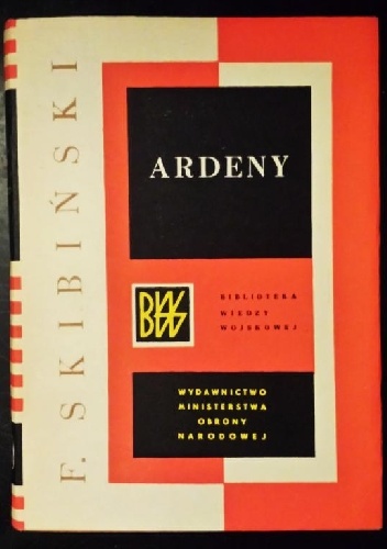 Okładka: Franciszek Skibiński - Ardeny. Historia, sztuka operacyjna, służba sztabów