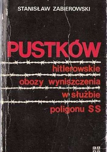 Okładka: Stanisław Zabierowski - Pustków. Hitlerowskie obozy wyniszczenia w służbie poligonu SS