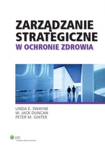 Okładka: Linda Swayne - Zarządzanie strategiczne w ochronie zdrowia