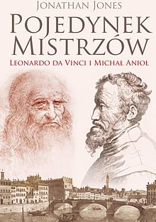 Okładka: Jonathan Jones - Pojedynek mistrzów: Leonardo da Vinci i Michał Anioł