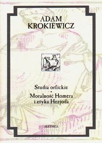 Okładka: Adam Krokiewicz - Studia orfickie. Moralność Homera i etyka Hezjoda