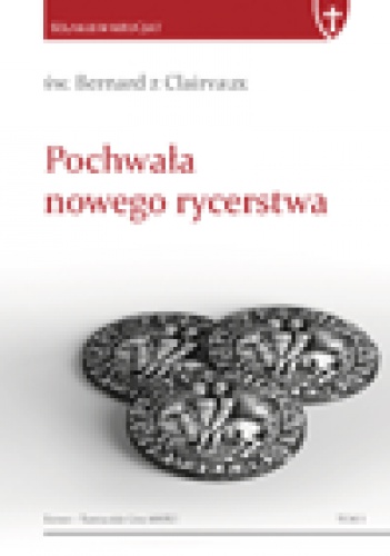 Okładka:  św. Bernard z Clairvaux - Pochwała nowego rycerstwa