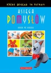 Okładka:  praca zbiorowa - Księga pomysłów. Każde dziecko to potrafi