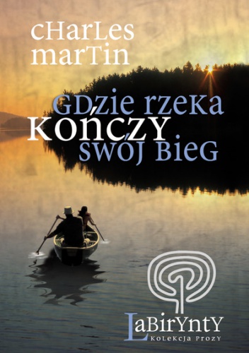 Okładka: Charles Martin - Gdzie rzeka kończy swój bieg