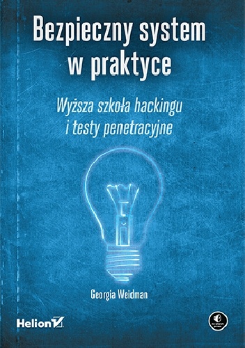 Okładka:  - Bezpieczny system w praktyce. Wyższa szkoła hackingu i testy penetracyjne