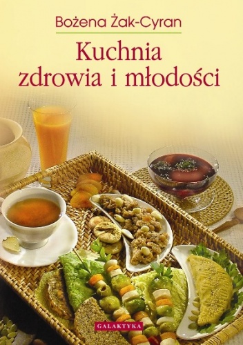 Okładka: Bożena Żak-Cyran - Kuchnia zdrowia i młodości