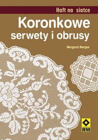 Okładka: Margaret Morgan - Koronkowe serwety i obrusy. Haft na siatce