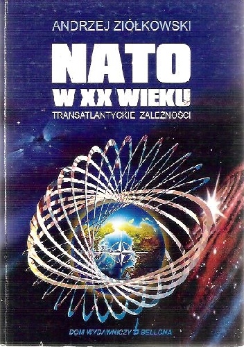 Okładka: Andrzej Ziółkowski - NATO w XX wieku. Transatlantyckie zależności