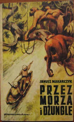 Okładka: Janusz Makarczyk - Przez morza i dżungle. Powieść dla dorastającej młodzieży