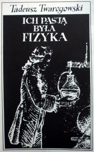 Okładka: Tadeusz Twarogowski - Ich pasją była fizyka