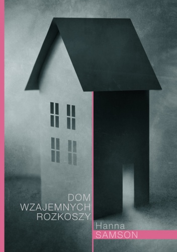Okładka: Hanna Samson - Dom wzajemnych rozkoszy