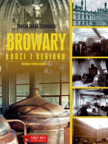 Okładka: Marcin Jakub Szymański - Browary Łodzi i regionu
