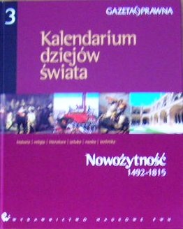 Okładka:  praca zbiorowa - Kalendarium dziejów świata : historia, religia, literatura, sztuka, nauka, technika. Nowożytność 1492-1815