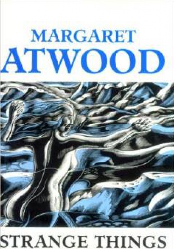 Okładka: Margaret Atwood - Strange Things: The Malevolent North in Canadian Literature