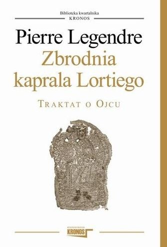Okładka: Pierre Legendre - Zbrodnia kaprala Lortiego. Traktat o Ojcu