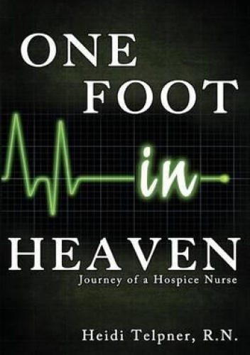 Okładka: Heidi Telpner - One Foot In Heaven, Journey of a Hospice Nurse