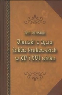 Okładka: Jan Ptaśnik - Obrazki z życia żaków krakowskich w XV i XVI wieku
