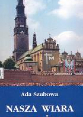 Okładka: Ada Szubowa - Nasza Wiara, Nasze życie