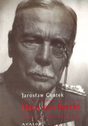 Okładka: Jarosław Centek - Hans von Seeckt. Twórca Reichsheer