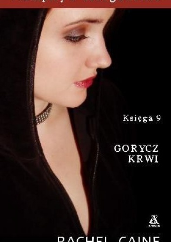 Okładka: Rachel Caine - Wampiry z Morganville. Księga 9: Gorycz krwi