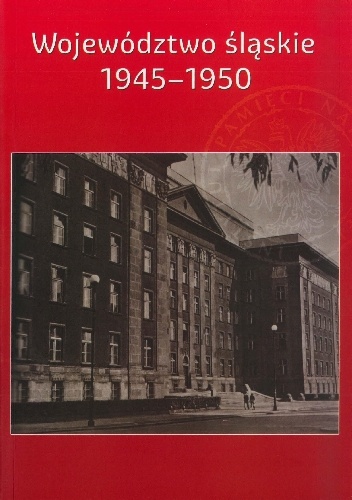 Okładka: Ryszard Kaczmarek - Województwo śląskie 1945-1950. Zarys dziejów politycznych