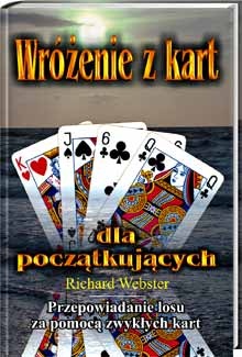 Okładka: Richard Webster - Wróżenie z kart dla początkujących: Przepowiadanie losu za pomocą zwykłych kart