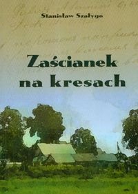 Okładka: Stanisław Szałygo - zaścianek na kresach