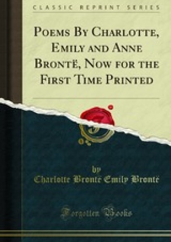 Okładka: Charlotte Brontë - Poems By Charlotte, Emily and Anne Brontë, Now for the First Time Printed