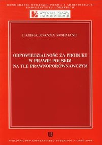 Okładka: Fatima Joanna Mohmand - Odpowiedzialność za produkt w prawie polskim na tle prawnoporównawczym