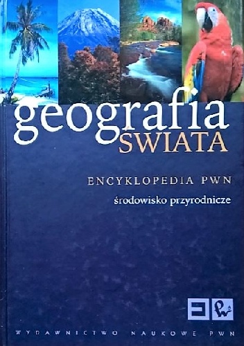 Okładka: Janusz Puskarz - Geografia świata. Encyklopedia PWN. Środowisko przyrodnicze
