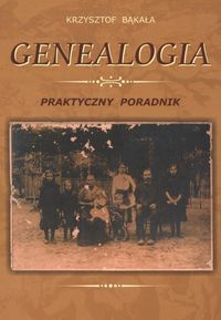 Okładka: Krzysztof Bąkała - Genealogia. Praktyczny poradnik
