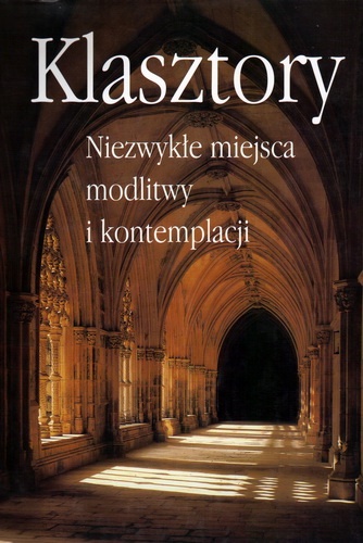 Okładka: Marianne Bernhard - Klasztory. Niezwykłe miejsca modlitwy i kontemplacji