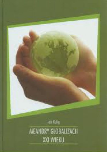 Okładka: Jan Kulig - Meandry globalizacji XXI wieku