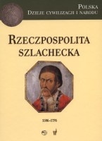 Okładka: Marek Derwich - Rzeczpospolita Szlachecka (1586-1795)