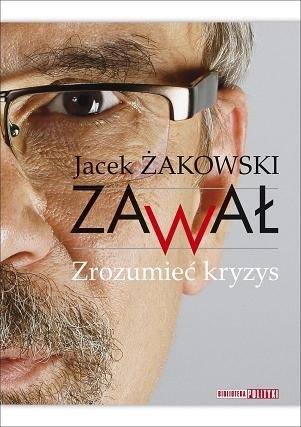 Okładka: Jacek Żakowski - Zawał. Zrozumieć kryzys