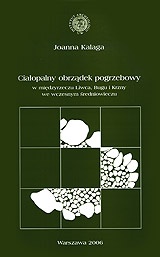 Okładka: Joanna Kalaga - Ciałopalny obrządek pogrzebowy w międzyrzeczu Liwca, Bugu i Krzny we wczesnym średniowieczu