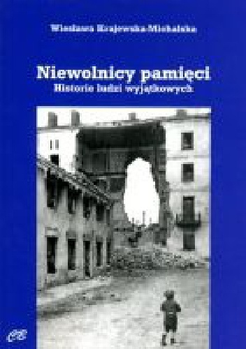 Okładka: Wiesława Krajewska-Michalska - Niewolnicy pamięci. Historie ludzi wyjątkowych