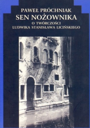 Okładka: Paweł Próchniak - Sen nożownika. O twórczości Ludwika Stanisława Licińskiego