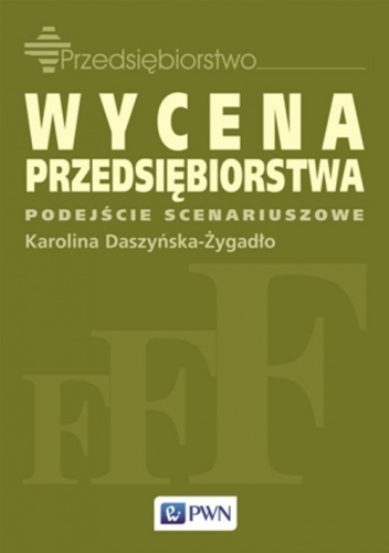 Okładka: Karolina Daszyńska - Żygadło - Wycena przedsiębiorstwa. Podejście scenariuszowe